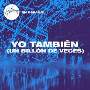 Hillsong-Yo-También-(Un-Billón-De-Veces)-Sencillo