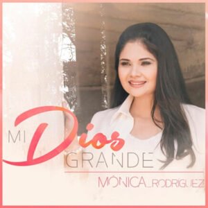 MI_DIOS_GRANDE_MONICA_RODRIGUEZ